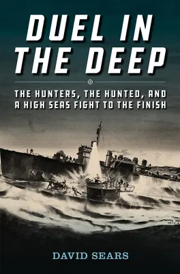 Duel în adâncuri: vânătorii, vânatul și o luptă până la capăt în largul mării - Duel in the Deep: The Hunters, the Hunted, and a High Seas Fight to the Finish