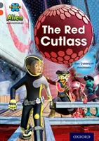 Proiectul X: Aventuri extraterestre: Grey Book Band, Oxford Level 13: The Red Cutlass - Project X Alien Adventures: Grey Book Band, Oxford Level 13: The Red Cutlass
