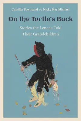 Pe spinarea țestoasei: Stories the Lenape Told Their Grandchildren - On the Turtle's Back: Stories the Lenape Told Their Grandchildren