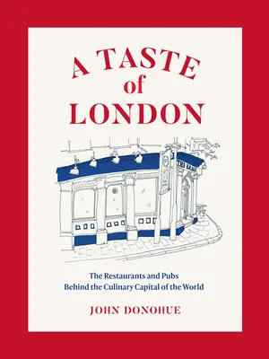 Un gust de Londra: Restaurantele și pub-urile din spatele unei capitale culinare globale - A Taste of London: The Restaurants and Pubs Behind a Global Culinary Capital