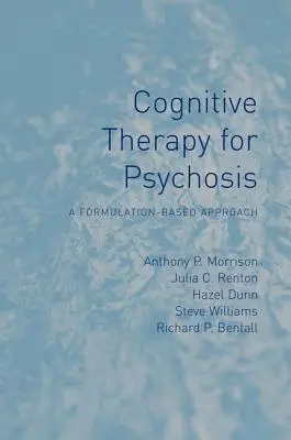 Terapia cognitivă pentru psihoză: O abordare bazată pe formulare - Cognitive Therapy for Psychosis: A Formulation-Based Approach