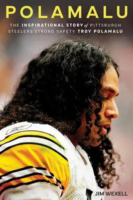 Polamalu: Povestea inspirațională a lui Troy Polamalu, fundașul echipei Pittsburgh Steelers - Polamalu: The Inspirational Story of Pittsburgh Steelers Strong Safety Troy Polamalu