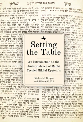 Setting the Table: O introducere în jurisprudența din Arukh HaShulhan a rabinului Yechiel Mikhel Epstein - Setting the Table: An Introduction to the Jurisprudence of Rabbi Yechiel Mikhel Epstein's Arukh HaShulhan