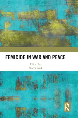 Femicidul în război și pace - Femicide in War and Peace