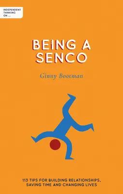 Independent Thinking on Being a Sendco: 113 sfaturi pentru a construi relații, a economisi timp și a schimba vieți - Independent Thinking on Being a Sendco: 113 Tips for Building Relationships, Saving Time and Changing Lives