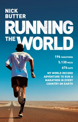 Running the World: Aventura mea de doborâre a recordului mondial pentru a alerga un maraton în fiecare țară de pe Pământ - Running the World: My World-Record Breaking Adventure to Run a Marathon in Every Country on Earth