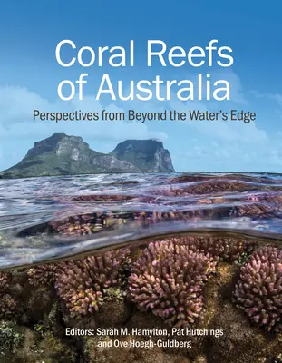 Recifele de corali din Australia: Perspectives from Beyond the Water's Edge (Perspective de dincolo de marginea apei) - Coral Reefs of Australia: Perspectives from Beyond the Water's Edge