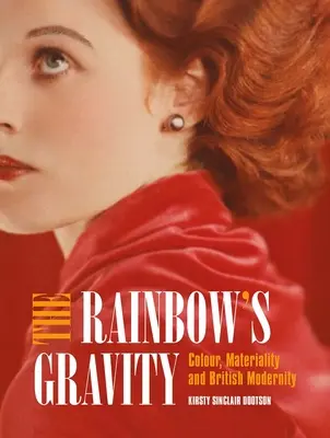 Gravitația curcubeului: Culoare, materialitate și modernitate britanică - The Rainbow's Gravity: Colour, Materiality and British Modernity