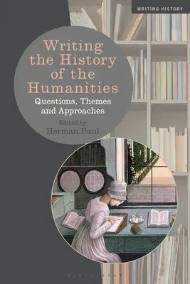 Scrierea istoriei științelor umaniste: Întrebări, teme și abordări - Writing the History of the Humanities: Questions, Themes, and Approaches