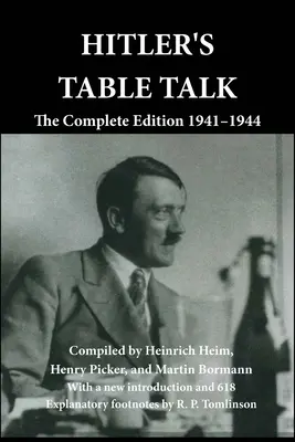 Hitler's Table Talk: Ediția completă 1941-1944 - Hitler's Table Talk: The Complete Edition 1941-1944