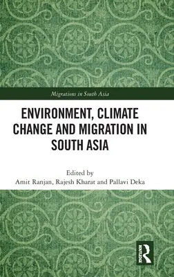 Mediu, schimbări climatice și migrație în Asia de Sud - Environment, Climate Change and Migration in South Asia