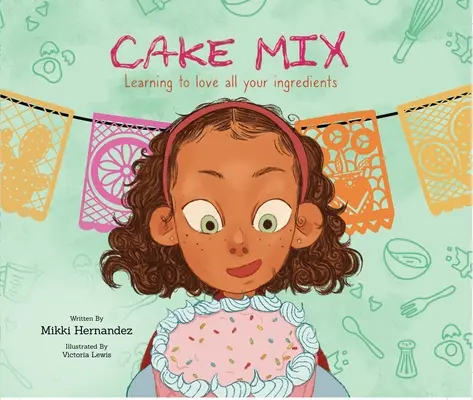 Cake Mix: Învățați să vă iubiți toate ingredientele - Cake Mix: Learning to Love All Your Ingredients