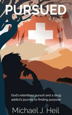 Urmărire: Urmărirea neîncetată a lui Dumnezeu și călătoria unui dependent de droguri către găsirea unui scop - Pursued: God's relentless pursuit and a drug addict's journey to finding purpose