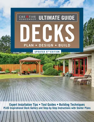 Ghidul suprem: Deckuri, Ediția a 6-a actualizată: Planificare, proiectare, construcție - Ultimate Guide: Decks, Updated 6th Edition: Plan, Design, Build