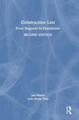 Dreptul construcțiilor: De la începător la practician - Construction Law: From Beginner to Practitioner