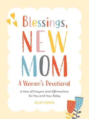 Binecuvântări, mamă nouă: Un devoțional pentru femei: Un an de rugăciuni și afirmații pentru tine și copilul tău - Blessings, New Mom: A Women's Devotional: A Year of Prayers and Affirmations for You and Your Baby
