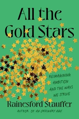 All the Gold Stars: Reimaginarea ambiției și a modurilor în care ne străduim - All the Gold Stars: Reimagining Ambition and the Ways We Strive