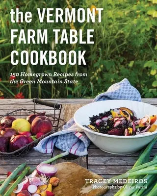 Cartea de bucate Vermont Farm Table: Rețete culese acasă din statul Green Mountain - The Vermont Farm Table Cookbook: Homegrown Recipes from the Green Mountain State