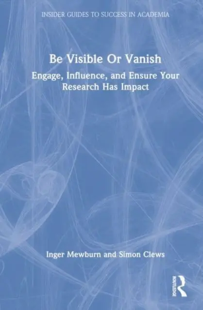 Fii vizibil sau dispari: Implică-te, influențează și asigură-te că cercetarea ta are impact - Be Visible or Vanish: Engage, Influence and Ensure Your Research Has Impact