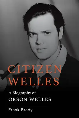 Cetățeanul Welles: O biografie a lui Orson Welles - Citizen Welles: A Biography of Orson Welles