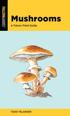 Mushrooms: Un ghid de teren Falcon - Mushrooms: A Falcon Field Guide