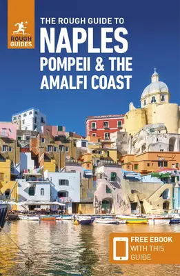 The Rough Guide to Naples, Pompeii & the Amalfi Coast (Ghid de călătorie cu Free Ebook) - The Rough Guide to Naples, Pompeii & the Amalfi Coast (Travel Guide with Free Ebook)