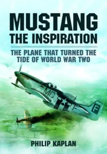 Mustang the Inspiration: Avionul care a întors foaia în Al Doilea Război Mondial - Mustang the Inspiration: The Plane That Turned the Tide in World War Two
