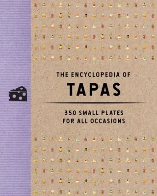 Enciclopedia Tapas: 350 de farfurii mici pentru toate ocaziile - The Encyclopedia of Tapas: 350 Small Plates for All Occasions