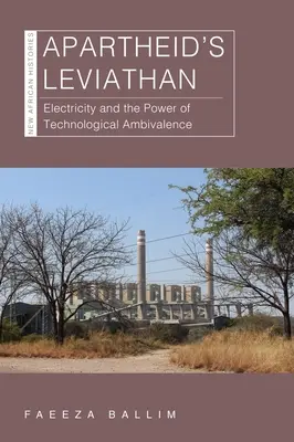 Leviatanul apartheidului: Electricitatea și puterea ambivalenței tehnologice - Apartheid's Leviathan: Electricity and the Power of Technological Ambivalence