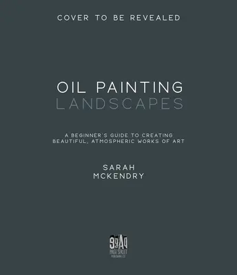Pictura în ulei a peisajelor: Ghidul începătorului pentru a crea opere de artă frumoase, atmosferice - Oil Painting Landscapes: A Beginner's Guide to Creating Beautiful, Atmospheric Works of Art