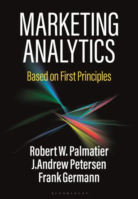 Analiza de marketing - bazată pe primele principii (Palmatier Robert W. (Universitatea din Washington, SUA)) - Marketing Analytics - Based on First Principles (Palmatier Robert W. (University of Washington USA))