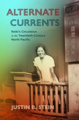 Curenți alternativi: Circulația Reiki în Pacificul de Nord al secolului al XX-lea - Alternate Currents: Reiki's Circulation in the Twentieth-Century North Pacific