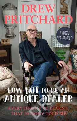 Cum să nu fii anticar: Tot ce am învățat și nimeni nu mi-a spus - How Not to Be an Antique Dealer: Everything I've Learnt, That Nobody Told Me