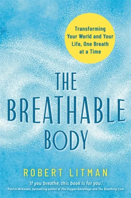 Breathable Body - Transformarea lumii și a vieții tale, o respirație la un moment dat - Breathable Body - Transforming Your World and Your Life, One Breath at a Time