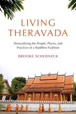 Living Theravada: Demistificarea oamenilor, locurilor și practicilor unei tradiții budiste - Living Theravada: Demystifying the People, Places, and Practices of a Buddhist Tradition