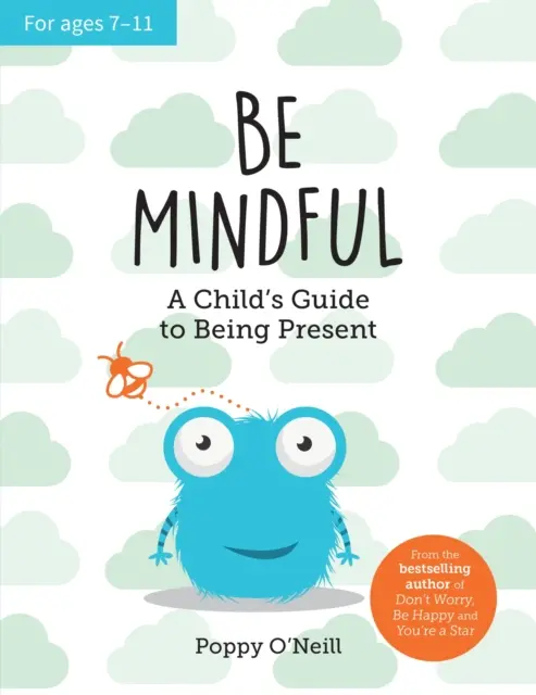 Fii conștient - Ghidul copilului pentru a fi prezent - Be Mindful - A Child's Guide to Being Present