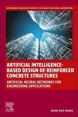 Proiectarea pe bază de inteligență artificială a structurilor din beton armat: Rețele neuronale artificiale pentru aplicații inginerești - Artificial Intelligence-Based Design of Reinforced Concrete Structures: Artificial Neural Networks for Engineering Applications