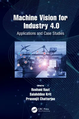 Viziune artificială pentru industria 4.0: Aplicații și studii de caz - Machine Vision for Industry 4.0: Applications and Case Studies