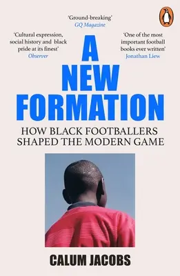 A New Formation: How Black Footballers Shaped the Modern Game (Cum au modelat fotbaliștii de culoare jocul modern) - A New Formation: How Black Footballers Shaped the Modern Game