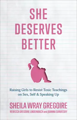 She Deserves Better (Ea merită mai mult): Raising Girls to Resist Toxic Teachings on Sex, Self, and Speaking Up - She Deserves Better: Raising Girls to Resist Toxic Teachings on Sex, Self, and Speaking Up