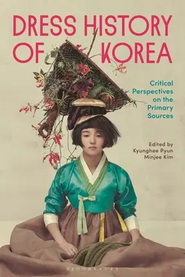 Istoria vestimentară a Coreei: Perspective critice asupra surselor primare - Dress History of Korea: Critical Perspectives on Primary Sources