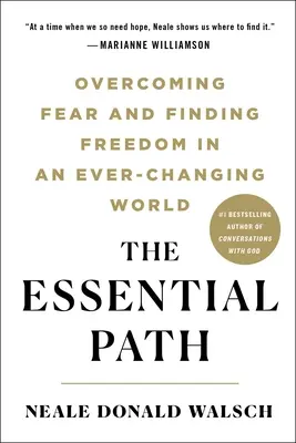 The Essential Path: Depășirea fricii și găsirea libertății într-o lume în continuă schimbare - The Essential Path: Overcoming Fear and Finding Freedom in an Ever-Changing World