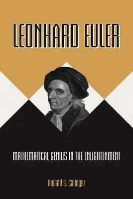 Leonhard Euler: Geniu matematic în secolul luminilor (Mathematical Genius in the Enlightenment) - Leonhard Euler: Mathematical Genius in the Enlightenment