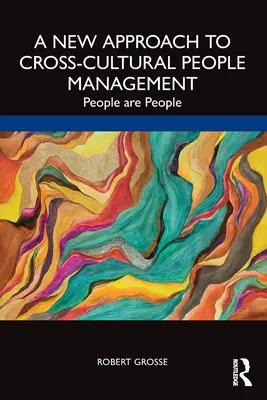 A New Approach to Cross-Cultural People Management: Oamenii sunt oameni - A New Approach to Cross-Cultural People Management: People are People