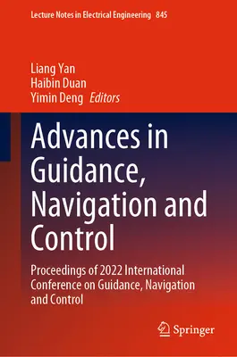 Avansuri în ghidare, navigație și control: Proceedings of 2022 International Conference on Guidance, Navigation and Control - Advances in Guidance, Navigation and Control: Proceedings of 2022 International Conference on Guidance, Navigation and Control