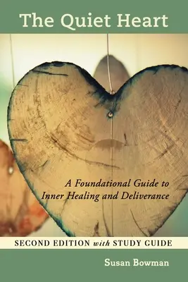 Inima liniștită: A Foundational Guide to Inner Healing and Deliverance, ediția a doua cu ghid de studiu - The Quiet Heart: A Foundational Guide to Inner Healing and Deliverance, Second Edition with Study Guide