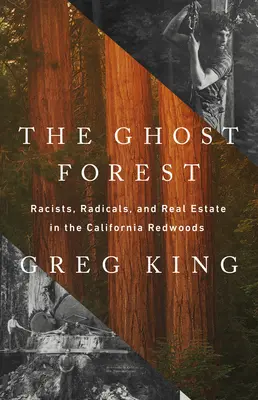 Pădurea fantomă: Rasiști, radicali și proprietăți imobiliare în Pădurea Roșie din California - The Ghost Forest: Racists, Radicals, and Real Estate in the California Redwoods