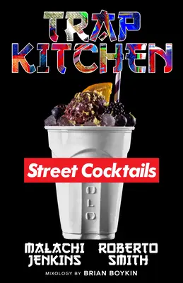 Trap Kitchen: Arta cocktailurilor stradale - Trap Kitchen: The Art of Street Cocktails