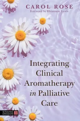 Integrarea aromaterapiei clinice în îngrijirea paliativă - Integrating Clinical Aromatherapy in Palliative Care