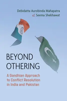 Dincolo de alteritate: O abordare gandhiană a soluționării conflictelor în India și Pakistan - Beyond Othering: A Gandhian Approach to Conflict Resolution in India and Pakistan